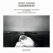 Edo de Waart, San Francisco Symphony Orchestra - John Adams: Harmonium (1984)