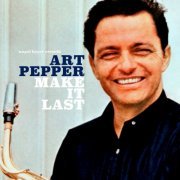 Art Pepper - Make It Last (2018)