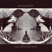 Juha Kujanpää - Old Ways, New Ways (2022) [Hi-Res]