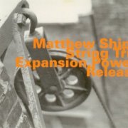 Matthew Shipp String Trio - Expansion, Power, Release (2001)