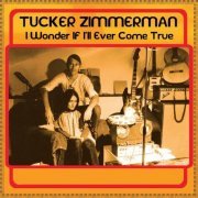 Tucker Zimmerman - I Wonder If I’ll Ever Come True (2024)