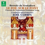 Joel Cohen & Camerata Mediterranea - Bernatz de Ventadorn: Le fou sur le pont. Chansons de troubadours (2024)