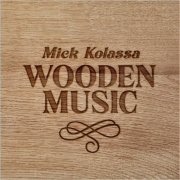 Mick Kolassa - Wooden Music (2023)