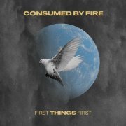 Consumed By Fire - First Things First (2023)