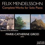 Marie-Catherine Girod - Mendelssohn: Complete Works for Solo Piano, Vol. 1-6 (2004-2015)