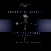 Wunderkammer - Johann Sebastian Bach - Johannes-Passion (2nd Version. 1725) (2020) [Hi-Res]