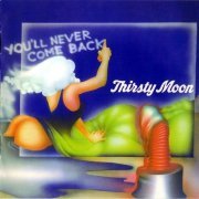 Thirsty Moon - You'll Never Come Back (Reissue) (1973/2006)