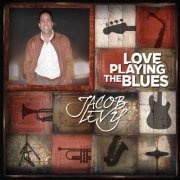 Jacob Levy - Love Playing the Blues (2014)