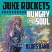 Juke Rockets Blues Band, High Octane - Hungry Soul (2015)