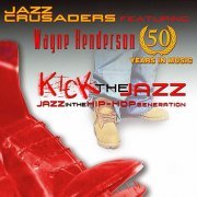 Jazz Crusaders Featuring Wayne Henderson - Kick The Jazz (2008)