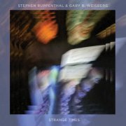 Stephen Ruppenthal & Gary R Weisberg - Strange Times (2024)