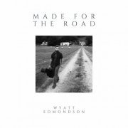 Wyatt Edmondson - Made For The Road (2023)