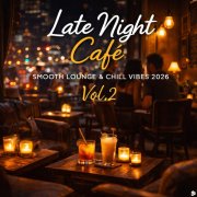 VA - Late Night Cafe, Smooth Lounge & Chill Vibes 2026 Vol.2 (2026)