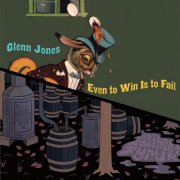 Glenn Jones, The Black Twig Pickers, Charlie Parr - Even to Win is to Fail b/w EastMont Syrup (2011)
