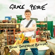 Grace Petrie - Build Something Better (2024) [Hi-Res]