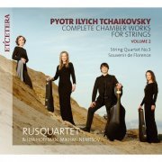 Rusquartet, Ilya Hoffman, Mikhail Nemtsov - Tchaikovsky: Complete Chamber Works for Strings, Vol. 2: String Quartet No. 3, Op. 30 / Souvenir de Florence, Op. 70 (2019)