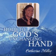 Catherine Miller - Hold to God's Unchanging Hand (2019)