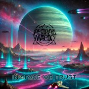 Astral Magic - In Space We Trust (2025) [Hi-Res]