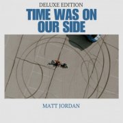 Matt Jordan - Time Was On Our Side (Deluxe Edition) (2026)