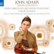 Chloë Hanslip - John Adams: Violin Concerto, John Corigliano: The Red Violin "Chaconne" (2006)