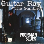 Guitar Ray, The Gamblers - Poorman Blues (2007)