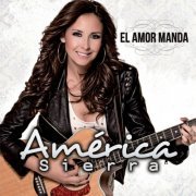 América Sierra - El Amor Manda (2013)