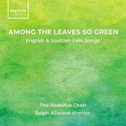Ralph Allwood, The Rodolfus Choir - Among The Leaves So Green: English & Scottish Folk Songs (2025)