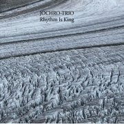 Jochro-Trio - Rhythm Is King (2023)