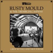 Rusty Mould & The Trembling Aspens - Grew So Tall and Nice for Me (2022)