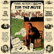 Tim The Mute - Might Never Happen (2024)