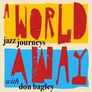 Don Bagley - A World Away - Jazz Journeys with Don Bagley (2025)