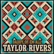 Taylor Rivers - DADDY OF EM ALL (2026)