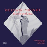 Heide Bartholomäus, Jürgen Kupke & Hannes Zerbe - Wie es war - wie es IST. Brecht und Jazz (2023)