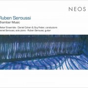 Daniel Seroussi, Ruben Seroussi, Meitar Ensemble, Daniel Cohen, Guy Feder - Seroussi: Chamber Music (2017)