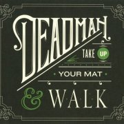 Deadman - Take Up Your Mat And Walk (2011)