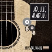 Jarmo Julkunen - Ukulele Alakulo (2017)