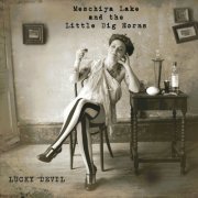 Meschiya Lake and the Little Big Horns - Lucky Devil (2010)