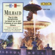 Ulrich Koch, Grant Johannesen, Carl Seemann, Luxembourg Radio Orchestra, Darius Milhaud, Bernhard Kontarsky, Louis de Froment - Milhaud: The 6 Little Symphonies, Le bœuf sur le toit, L'homme et son désir & Other Works (1994)