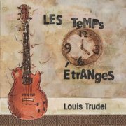 Louis Trudel - Les Temps Étranges (2021)