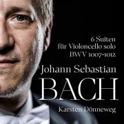 Karsten Dönneweg - J. S. Bach: Complete Suites for Solo Cello, Vol. 2 (No. 4, 5, 6) (2023)