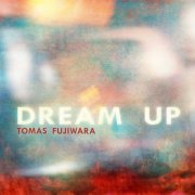 Tomas Fujiwara - Dream Up (2025)