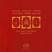 Hansjorg Albrecht - Pictures from Russia: Three Organ Transcriptions (2008) [SACD]