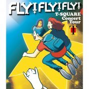 T-Square - T-SQUARE Concert Tour " FLY! FLY! FLY! " (Live) (2021) [Hi-Res]