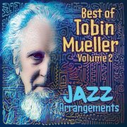 Tobin Mueller - Best of Tobin Mueller, Vol. 2: Jazz Arrangements (Remastered 2023) (2023)