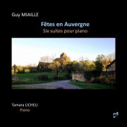 Tamara Licheli - Guy Miaille: Fêtes en Auvergne - Six Suites for Piano (2022)