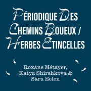 Roxane Métayer, Katya Shirshkova, Sara Eelen - Périodique des Chemins Boueux ⧸ Herbes Étincelles (2026)