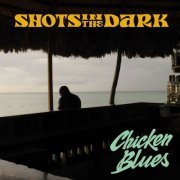 Shots In The Dark - Chicken Blues (2022) [Hi-Res]