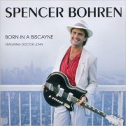 Spencer Bohren - Born In A Biscayne (Remastered) (1984)