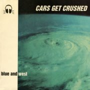 Cars Get Crushed - Blue And West (2024) [Hi-Res]