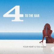 4 To The Bar - Your Heart Is Too Slow (2012)